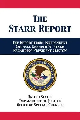 A Starr-jelentés: Starr független jogtanácsos Kenneth W. Starr beadványa Clinton elnökkel kapcsolatban - The Starr Report: Referral from Independent Counsel Kenneth W. Starr Regarding President Clinton