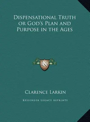 A diszpenzációs igazság, avagy Isten terve és célja a korszakokban - Dispensational Truth or God's Plan and Purpose in the Ages