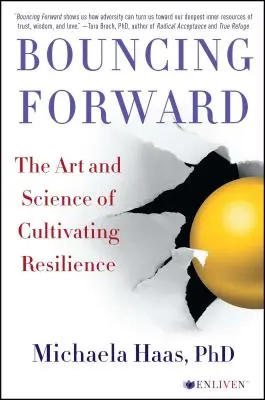 Bouncing Forward: Az ellenálló képesség ápolásának művészete és tudománya - Bouncing Forward: The Art and Science of Cultivating Resilience