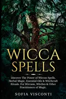 Wicca varázslatok: Wicca varázslatok, gyógynövénymágia, illóolajok és boszorkánysági rituálék erejének felfedezése. Wiccáknak, boszorkányoknak & más P - Wicca Spells: Discover The Power of Wiccan Spells, Herbal Magic, Essential Oils & Witchcraft Rituals. For Wiccans, Witches & Other P