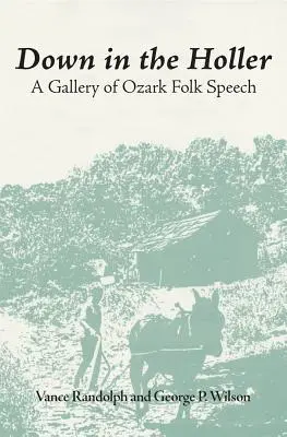 Down in the Hollar: Az ozarki népi beszédek galériája - Down in the Hollar: A Gallery of Ozark Folk Speech