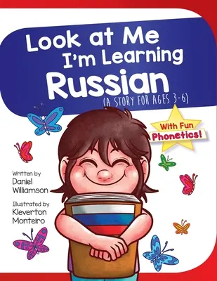 Nézz rám, oroszul tanulok: Egy történet 3-6 éveseknek - Look At Me I'm Learning Russian: A Story For Ages 3-6