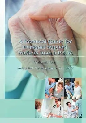 Gyakorlati útmutató a személyi segítő munkatársak számára az A P.S.W.-től: Első kötet - A Practical Guide for Personal Support Workers from A P.S.W.: Volume One