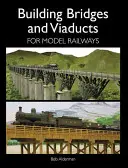 Hidak és viaduktok építése modellvasutakhoz - Building Bridges and Viaducts for Model Railways