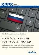 Tömegmédia a posztszovjet világban: Piaci erők, állami szereplők és politikai manipuláció a kommunizmus utáni információs környezetben - Mass Media in the Post-Soviet World: Market Forces, State Actors, and Political Manipulation in the Informational Environment After Communism