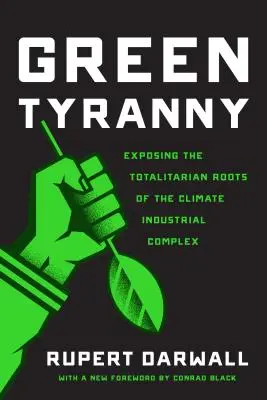 Zöld zsarnokság: A klímaipari komplexum totalitárius gyökereinek leleplezése - Green Tyranny: Exposing the Totalitarian Roots of the Climate Industrial Complex