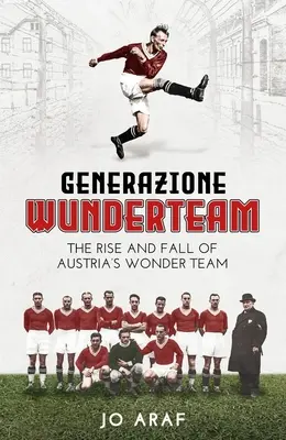 Generazione Wunderteam: Az osztrák csodacsapat felemelkedése és bukása - Generazione Wunderteam: The Rise and Fall of Austria's Wonder Team