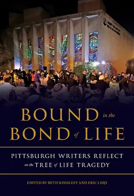 Az élet kötelékébe kötve: Pittsburghi írók elmélkedése az Életfa tragédiájáról - Bound in the Bond of Life: Pittsburgh Writers Reflect on the Tree of Life Tragedy