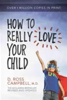 Hogyan szeressük igazán a gyermekünket - How to Really Love Your Child