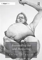 A művészet és az anyaság összeegyeztetése - Reconciling Art and Mothering