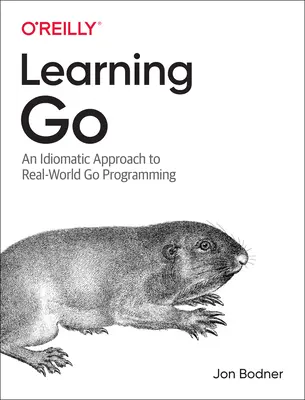 Go tanulása: A Go programozás idiomatikus megközelítése a valós világban - Learning Go: An Idiomatic Approach to Real-World Go Programming