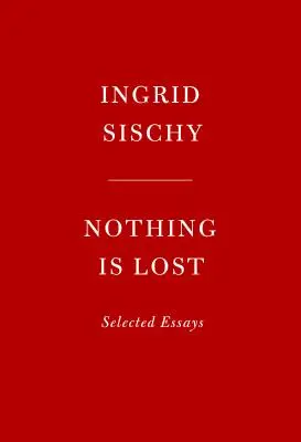 Semmi sem veszett el: Selected Essays - Nothing Is Lost: Selected Essays