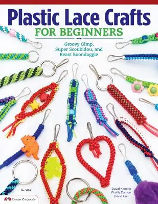 Műanyag csipkekézművesség kezdőknek: Groovy Gimp, Super Scoubidou, és Beast Boondoggle - Plastic Lace Crafts for Beginners: Groovy Gimp, Super Scoubidou, and Beast Boondoggle