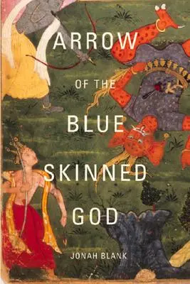 A kékbőrű Isten nyila: A Rámájana nyomában Indián keresztül - Arrow of the Blue-Skinned God: Retracing the Ramayana Through India