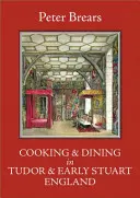 Főzés és étkezés a Tudor- és a korai Stuart-korszak Angliájában - Cooking & Dining in Tudor & Early Stuart England