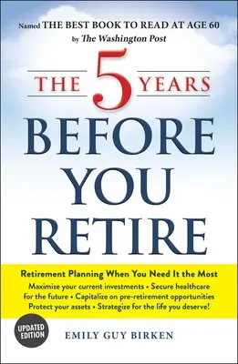 Az 5 év a nyugdíjba vonulás előtt: Nyugdíjtervezés, amikor a legnagyobb szükséged van rá - The 5 Years Before You Retire: Retirement Planning When You Need It the Most