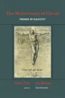 Krisztus szörnyűsége: Paradoxon vagy dialektika? - The Monstrosity of Christ: Paradox or Dialectic?