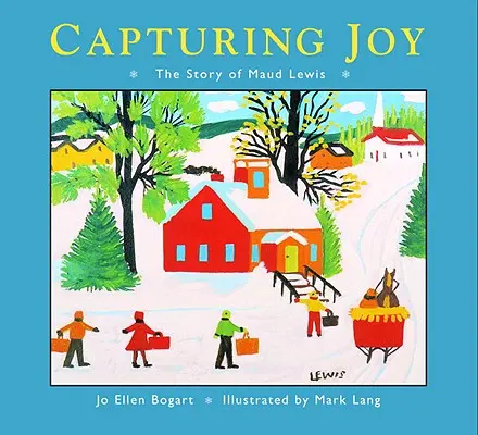 Az öröm megragadása: Maud Lewis története - Capturing Joy: The Story of Maud Lewis