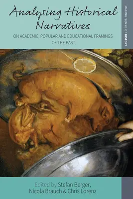 Történelmi elbeszélések elemzése: A múlt tudományos, népszerű és oktatási keretezéseiről - Analysing Historical Narratives: On Academic, Popular and Educational Framings of the Past