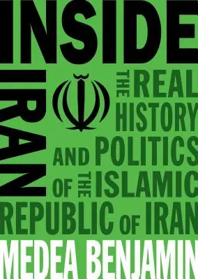 Irán belseje: Az Iráni Iszlám Köztársaság valódi történelme és politikája - Inside Iran: The Real History and Politics of the Islamic Republic of Iran