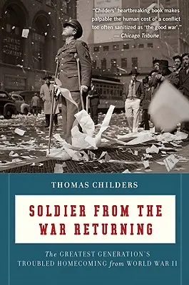 A háborúból visszatérő katona: A legnagyobb nemzedék problémás hazatérése a II. világháborúból - Soldier from the War Returning: The Greatest Generation's Troubled Homecoming from World War II