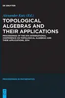 Topológiai algebrák és alkalmazásaik: Proceedings of the 8th International Conference on Topological Algebras and Their Applications, 2014 - Topological Algebras and Their Applications: Proceedings of the 8th International Conference on Topological Algebras and Their Applications, 2014