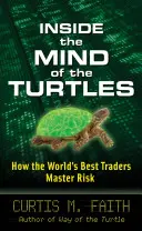 A teknősök elméjében: Hogyan uralják a világ legjobb kereskedői a kockázatot? - Inside the Mind of the Turtles: How the World's Best Traders Master Risk