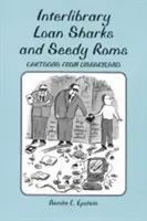 Könyvtárközi kölcsönző cápák és mocskos romok - Karikatúrák Könyvtárföldről - Interlibrary Loan Sharks and Seedy Roms - Cartoons from Libraryland