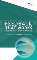 Működő visszajelzés: Hogyan építsük fel és adjuk át az üzenetet, második kiadás - Feedback That Works: How to Build and Deliver Your Message, Second Edition