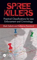 Spree Killers: Gyakorlati osztályozások a bűnüldözés és a kriminológia számára - Spree Killers: Practical Classifications for Law Enforcement and Criminology