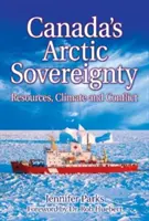 Kanada sarkvidéki szuverenitása: Erőforrások, éghajlat és konfliktus - Canada's Arctic Sovereignty: Resources, Climate and Conflict