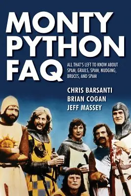 Monty Python GYIK: Minden, amit még tudni kell a Spamről, Grailsről, Spamről, Nudgingról, Brucesről és Spamről - Monty Python FAQ: All That's Left to Know about Spam, Grails, Spam, Nudging, Bruces and Spam