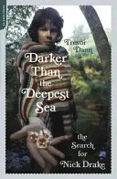 Sötétebb, mint a legmélyebb tenger: The Search for Nick Drake - Darker Than the Deepest Sea: The Search for Nick Drake