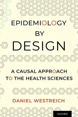 Epidemiology by Design: A Causal Approach to the Health Sciences (Az egészségtudományok oksági megközelítése) - Epidemiology by Design: A Causal Approach to the Health Sciences