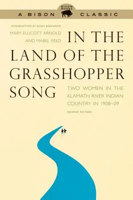 A szöcske dalának földjén: Két nő a Klamath-folyó indián vidékén 1908-09-ben - In the Land of the Grasshopper Song: Two Women in the Klamath River Indian Country in 1908-09