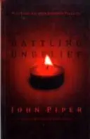 Harc a hitetlenséggel - A bűn legyőzése felsőbbrendű élvezetekkel (Piper John (Szerző)) - Battling Unbelief - Defeating Sin With Superior Pleasure (Piper John (Author))