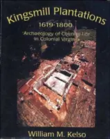 Kingsmill Plantation, 1619-1800: A vidéki élet régészete a gyarmati Virginiában - Kingsmill Plantation, 1619-1800: Archaeology of Country Life in Colonial Virginia