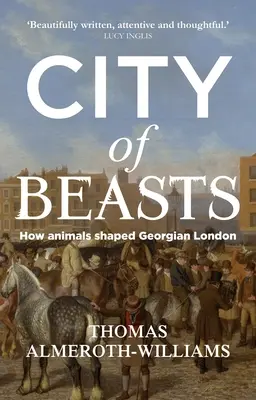 Az állatok városa: Hogyan alakították az állatok a györökkori Londont? - City of beasts: How animals shaped Georgian London