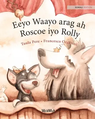 Eeyo Waayo arag ah; Roscoe iyo Rolly: Somali Edition of Circus Dogs Roscoe and Rolly (Roscoe és Rolly cirkuszi kutyák szomáliai kiadása). - Eeyo Waayo arag ah; Roscoe iyo Rolly: Somali Edition of Circus Dogs Roscoe and Rolly