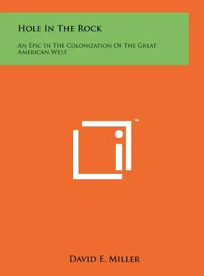 Lyuk a sziklában: Egy eposz a nagy amerikai nyugat gyarmatosításáról - Hole In The Rock: An Epic In The Colonization Of The Great American West