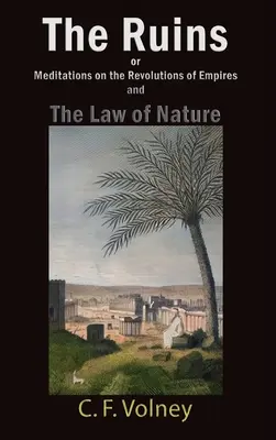 A romok, avagy elmélkedések a birodalmak forradalmairól és A természet törvényéről - The Ruins or Meditations on the Revolutions of Empires and The Law of Nature