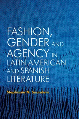 Divat, nemek és ügynöki tevékenység a latin-amerikai és spanyol irodalomban - Fashion, Gender and Agency in Latin American and Spanish Literature