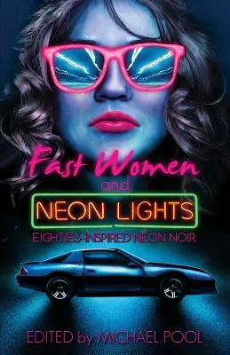 Gyors nők és neonfények: A nyolcvanas évek ihlette neon noir - Fast Women and Neon Lights: Eighties-Inspired Neon Noir