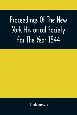 A New York-i Történelmi Társaság 1844-es évfolyama - Proceedings Of The New York Historical Society For The Year 1844