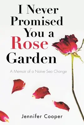 Soha nem ígértem neked rózsakertet: A Nave Sea Change memoárja - I Never Promised You a Rose Garden: A Memoir of a Nave Sea Change