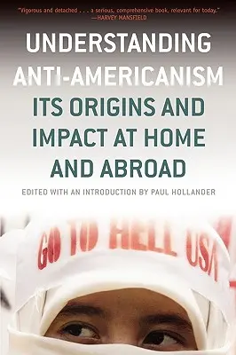 Az Amerika-ellenesség megértése: eredete és hatása belföldön és külföldön - Understanding Anti-Americanism: Its Orgins and Impact at Home and Abroad