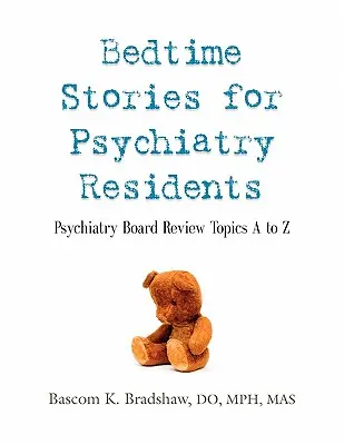 Bedtime Stories for Psychiatry Residents: Pszichiátriai felülvizsgálati témák A-tól Z-ig - Bedtime Stories for Psychiatry Residents: Psychiatry Board Review Topics A to Z