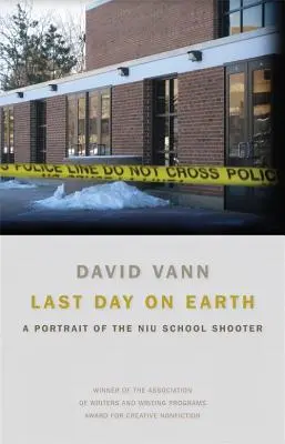 Utolsó nap a Földön: A portré a NIU iskolai lövöldözőjéről - Last Day on Earth: A Portrait of the NIU School Shooter