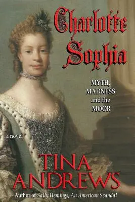 Charlotte Sophia: Sophia Sophia: Mítosz, őrület és a mór. - Charlotte Sophia: Myth, Madness, and the Moor