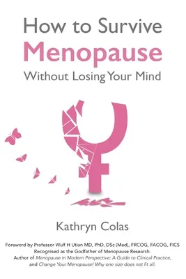 Hogyan éljük túl a menopauzát anélkül, hogy elveszítenénk az eszünket - How to Survive Menopause Without Losing Your Mind